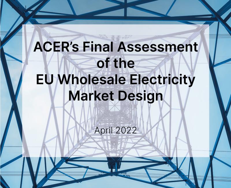 ACER's Final Assessment of the European Wholesale Electricity Market Design